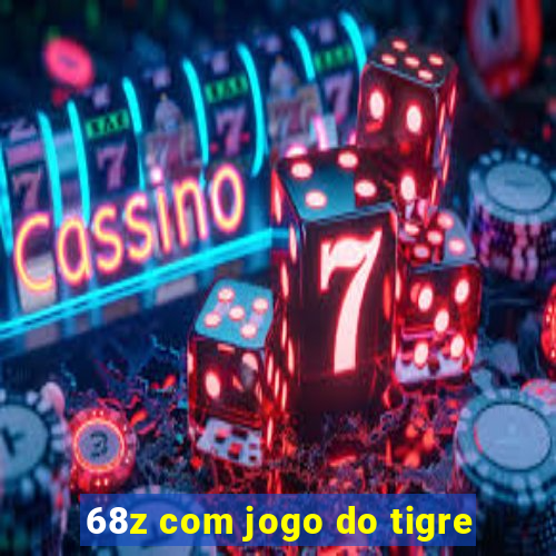 68z com jogo do tigre